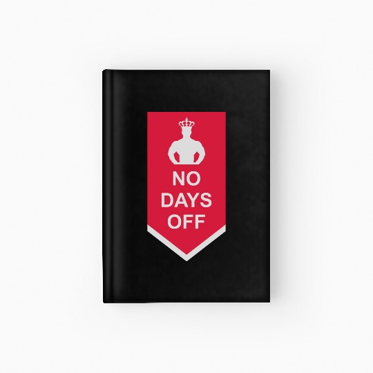 no days off quote Hardcover Journal