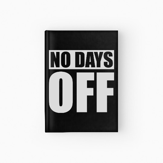 no days off quote Hardcover Journal