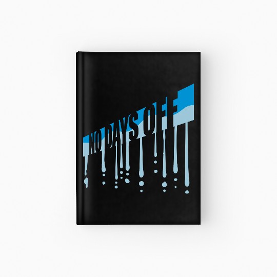 no days off quote Hardcover Journal