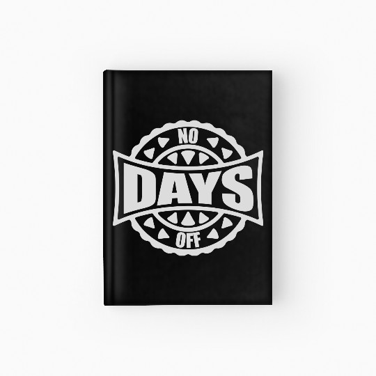 no days off quote Hardcover Journal