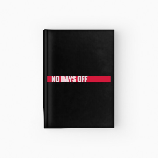 no days off quote Hardcover Journal