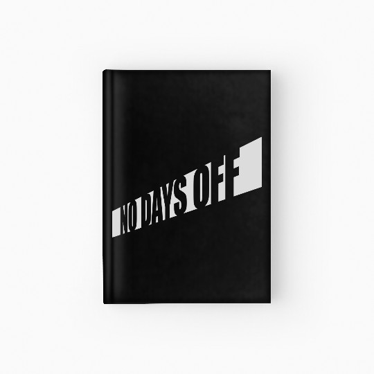 no days off quote Hardcover Journal