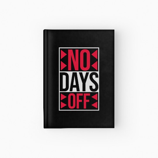 no days off quote Hardcover Journal
