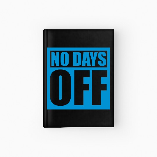 no days off quote Hardcover Journal