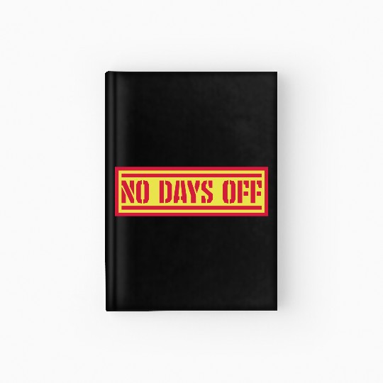 no days off quote Hardcover Journal