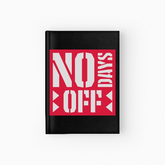 no days off quote Hardcover Journal