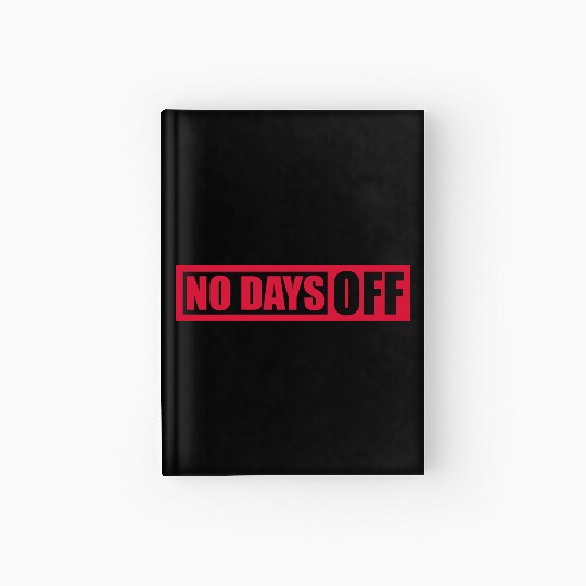 no days off quote Hardcover Journal