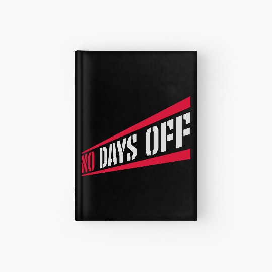 no days off quote Hardcover Journal