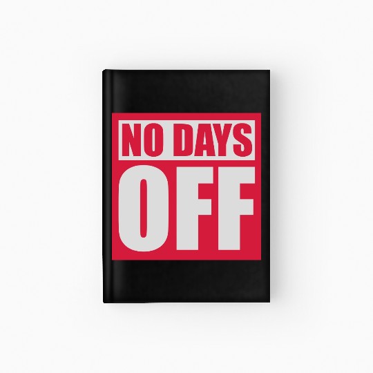 no days off quote Hardcover Journal