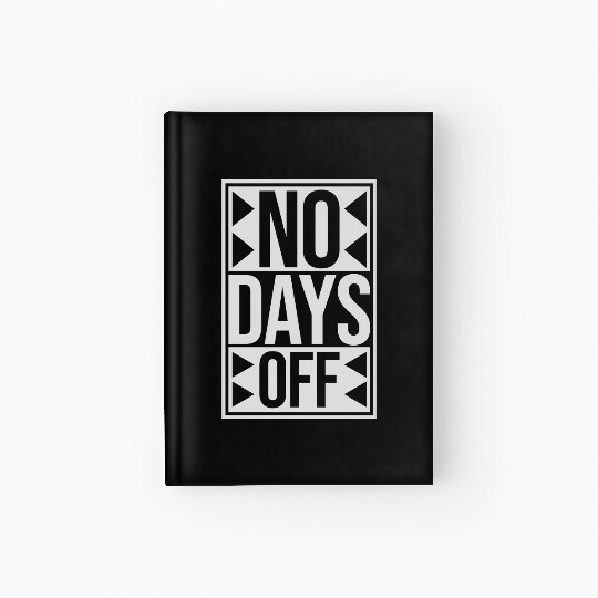 no days off quote Hardcover Journal