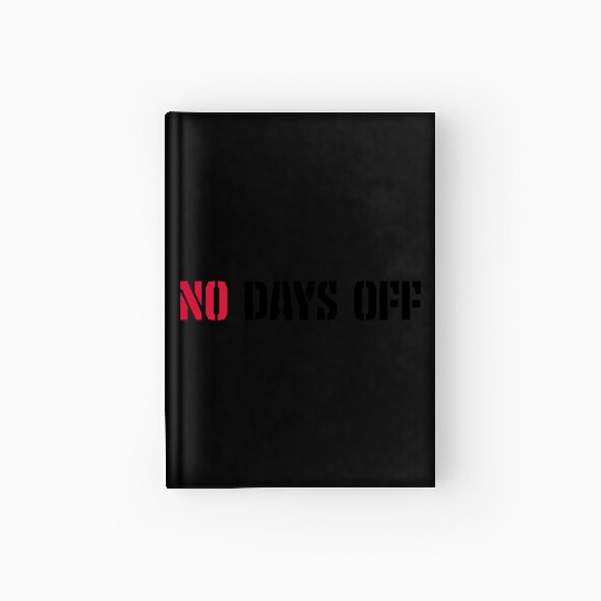 no days off quote Hardcover Journal