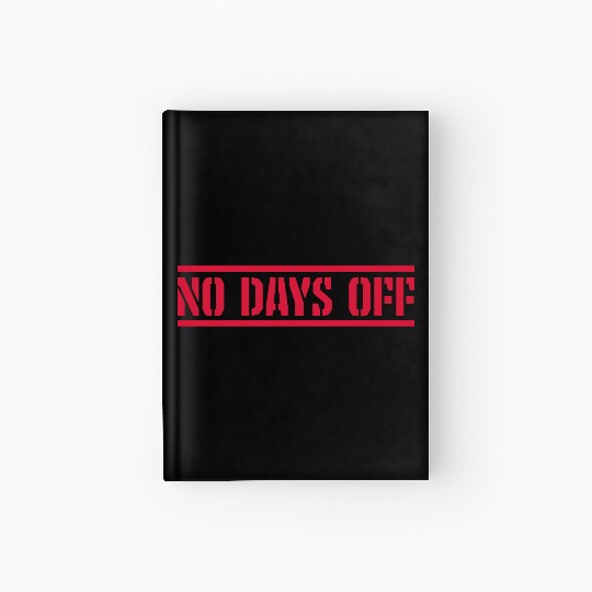 no days off quote Hardcover Journal