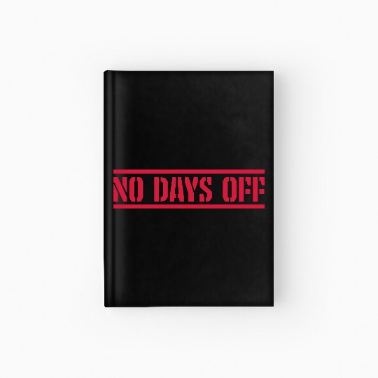 no days off quote Hardcover Journal