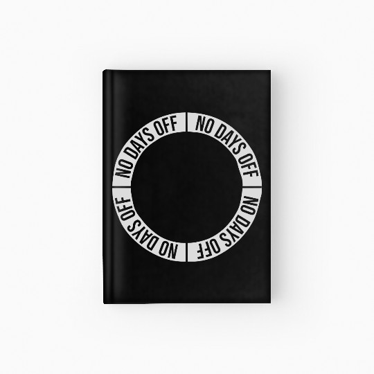 no days off quote Hardcover Journal
