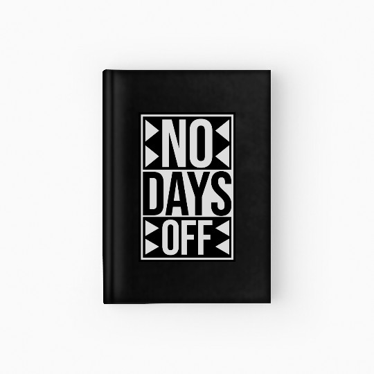 no days off quote Hardcover Journal