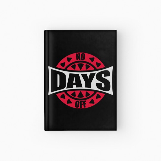 no days off quote Hardcover Journal