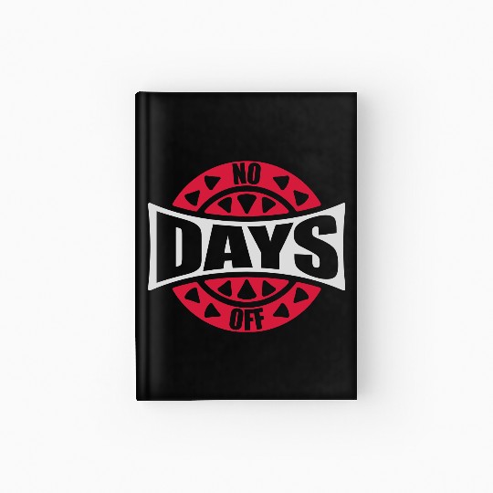 no days off quote Hardcover Journal