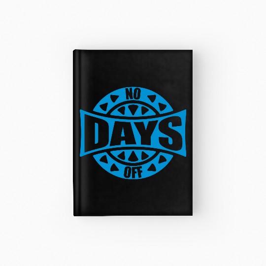 no days off quote Hardcover Journal