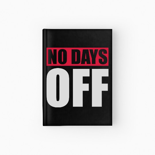 no days off quote Hardcover Journal