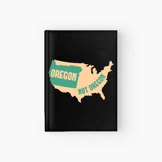 Oregon Not Oregon Map Design for proud Oregonians Hardcover Journal