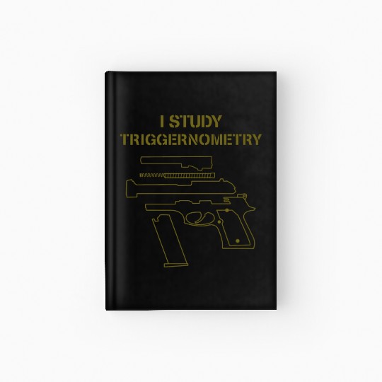 I Study Triggernometry Gun Owner Lover Hardcover Journal