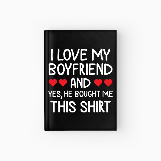 I Love My Boyfriend Clothing Gift for Girlfriend Hardcover Journal
