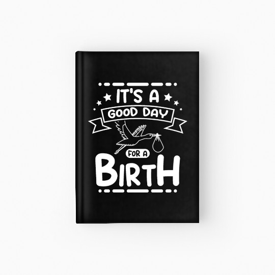 It's a good day for a birth Hardcover Journal