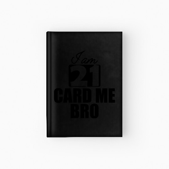 21st Birthday - I am 21 card me bro b Hardcover Journal