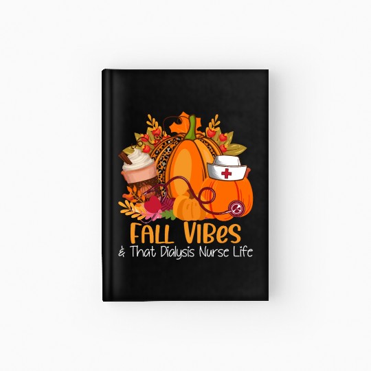 Fall Vibes & That Dialysis Nurse Life Fall Autumn Hardcover Journal