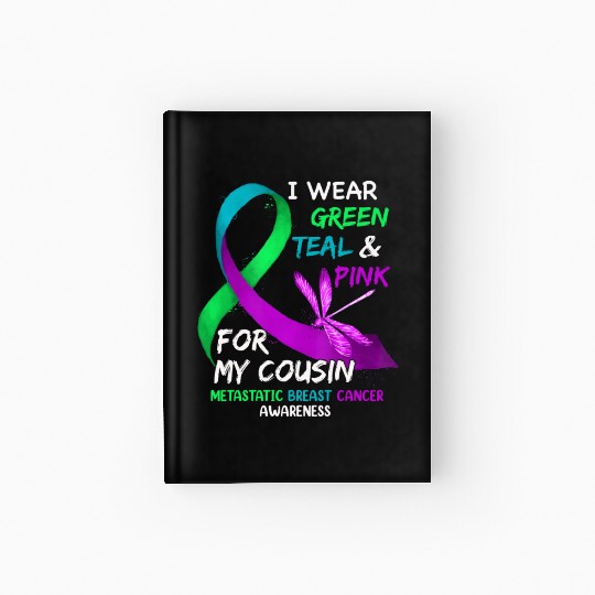 I Wear Green Teal Pink For My Cousin Metastatic Hardcover Journal