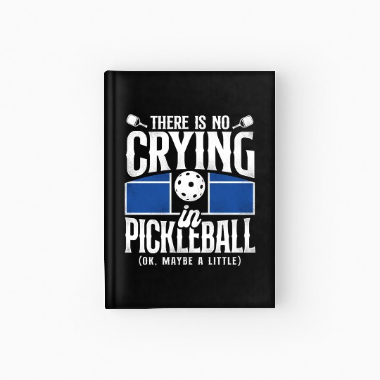 Pickleball There Is No Crying In Hardcover Journal