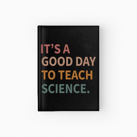 Its A Good Day To Teach Science Gift Hardcover Journal