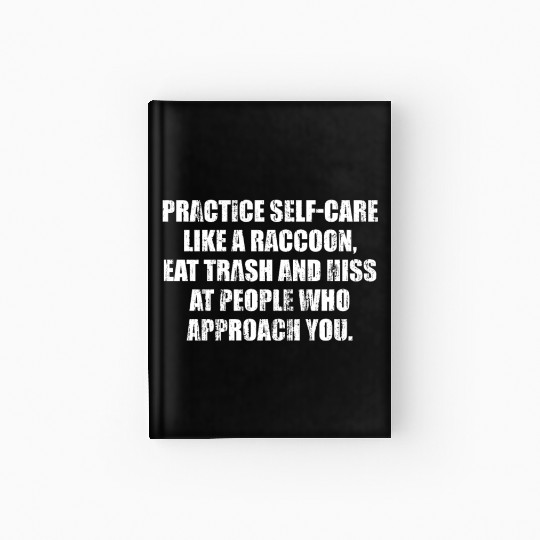 Practice self care like a raccoon eat trash and hi Hardcover Journal