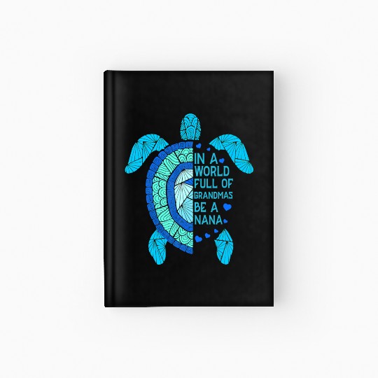 In A World Full Of Grandmas Be A Nana Turtle Mothe Hardcover Journal