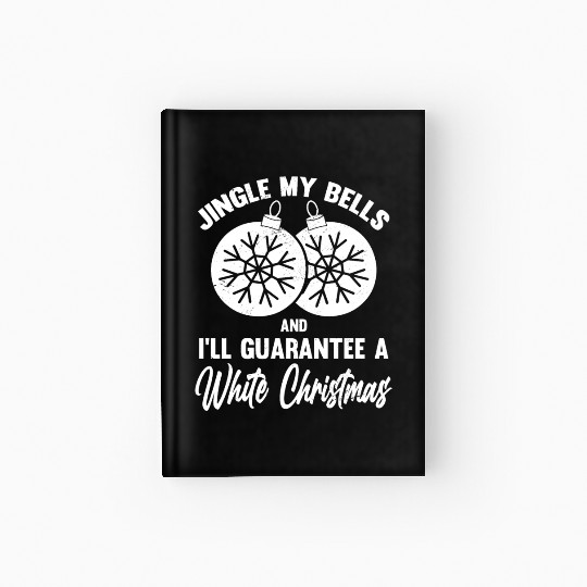 Jingle My Bells and I Guarantee A White Christmas Hardcover Journal