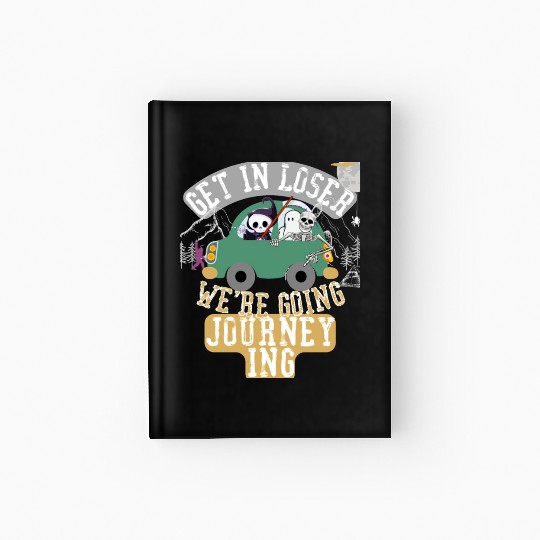 Get in loser we're going journeying Hardcover Journal