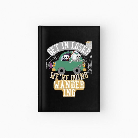 Get in loser we're going wandering Hardcover Journal
