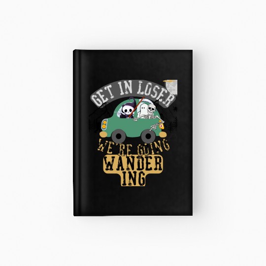 Get in loser we're going wandering Hardcover Journal