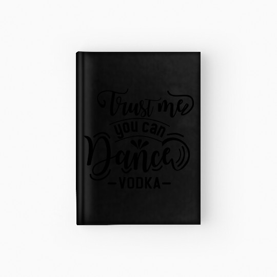 TRUST ME YOU CAN DANCE VODKA Hardcover Journal