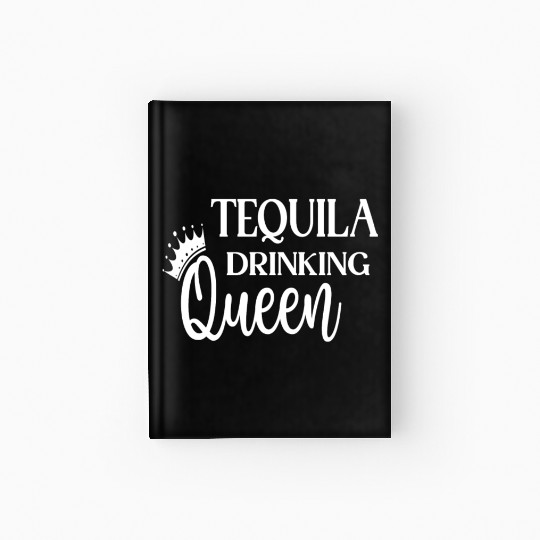 Tequila Drinking Queen Hardcover Journal