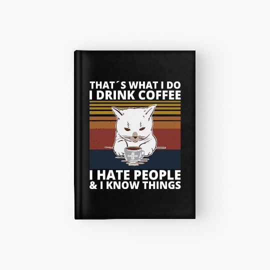 That s What I Do I Drink Coffee I Hate People And Hardcover Journal