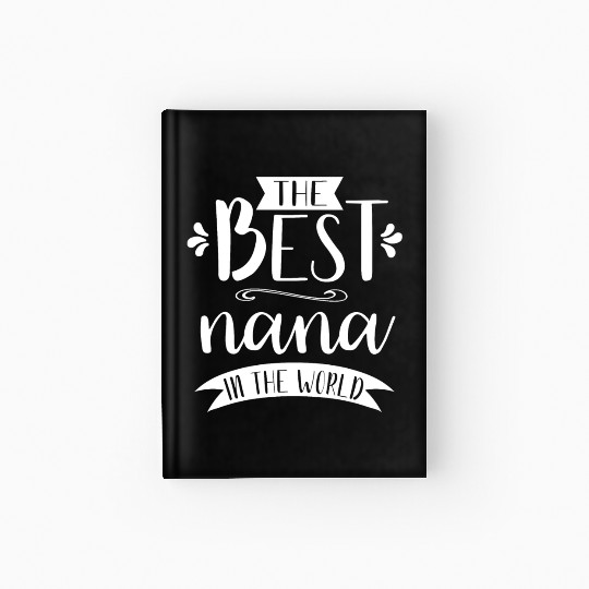 The Best Nana In the World Gift Graphic Apparel Sw Hardcover Journal