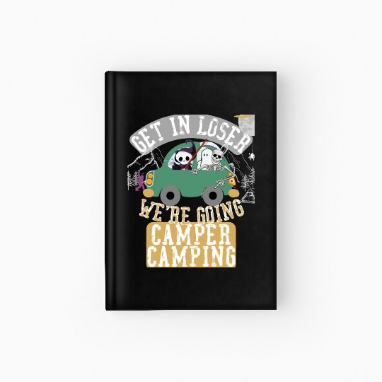 Get in loser we're going camper camping Hardcover Journal