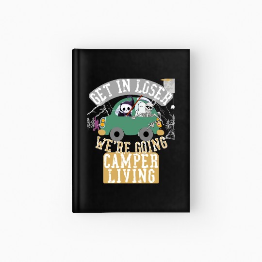 Get in loser we're going camper living Hardcover Journal