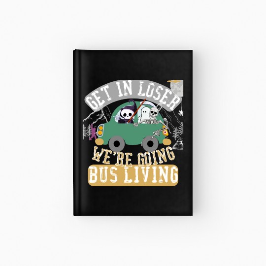 Get in loser we're going bus living Hardcover Journal