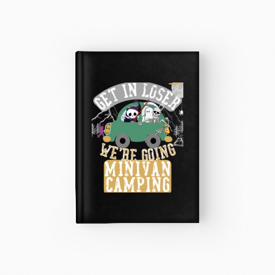 Get in loser we're going minivan camping Hardcover Journal