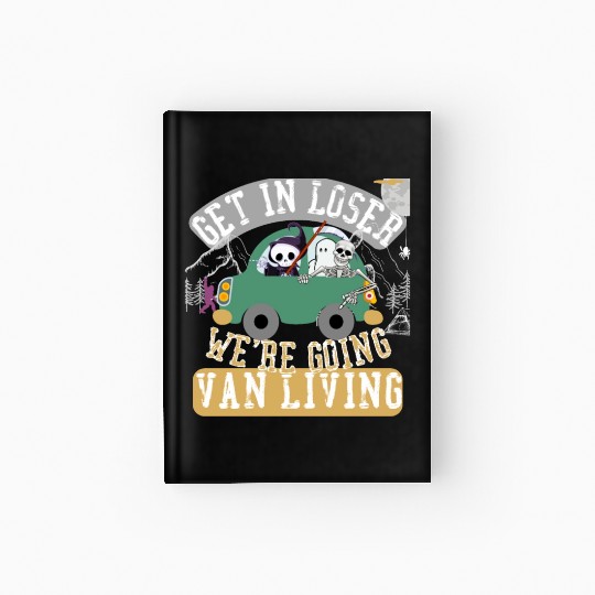 Get in loser we're going van living Hardcover Journal