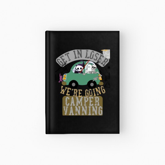 Get in loser we're going camper vanning Hardcover Journal