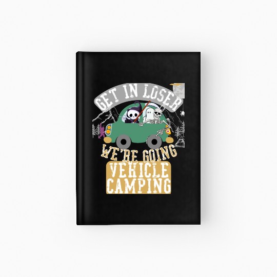 Get in loser we're going vehicle camping Hardcover Journal