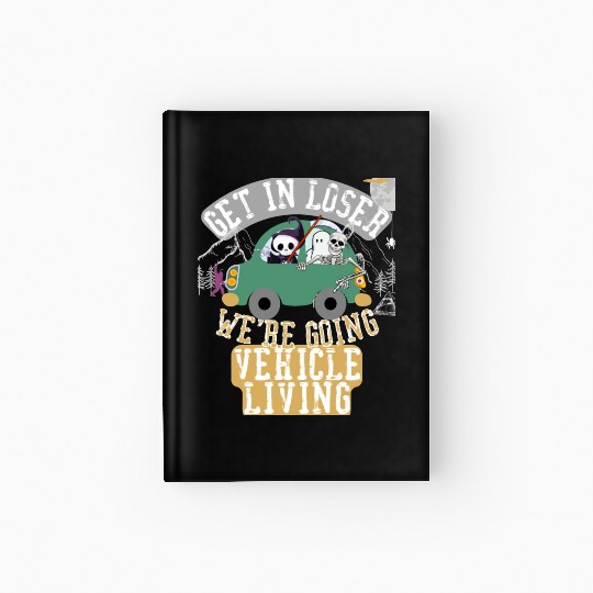 Get in loser we're going vehicle living Hardcover Journal